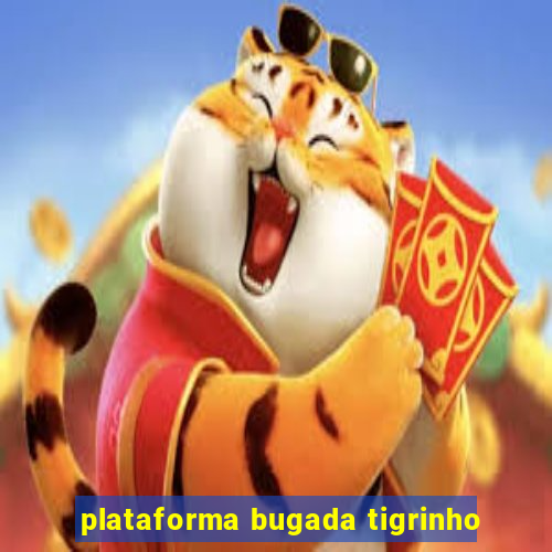 plataforma bugada tigrinho